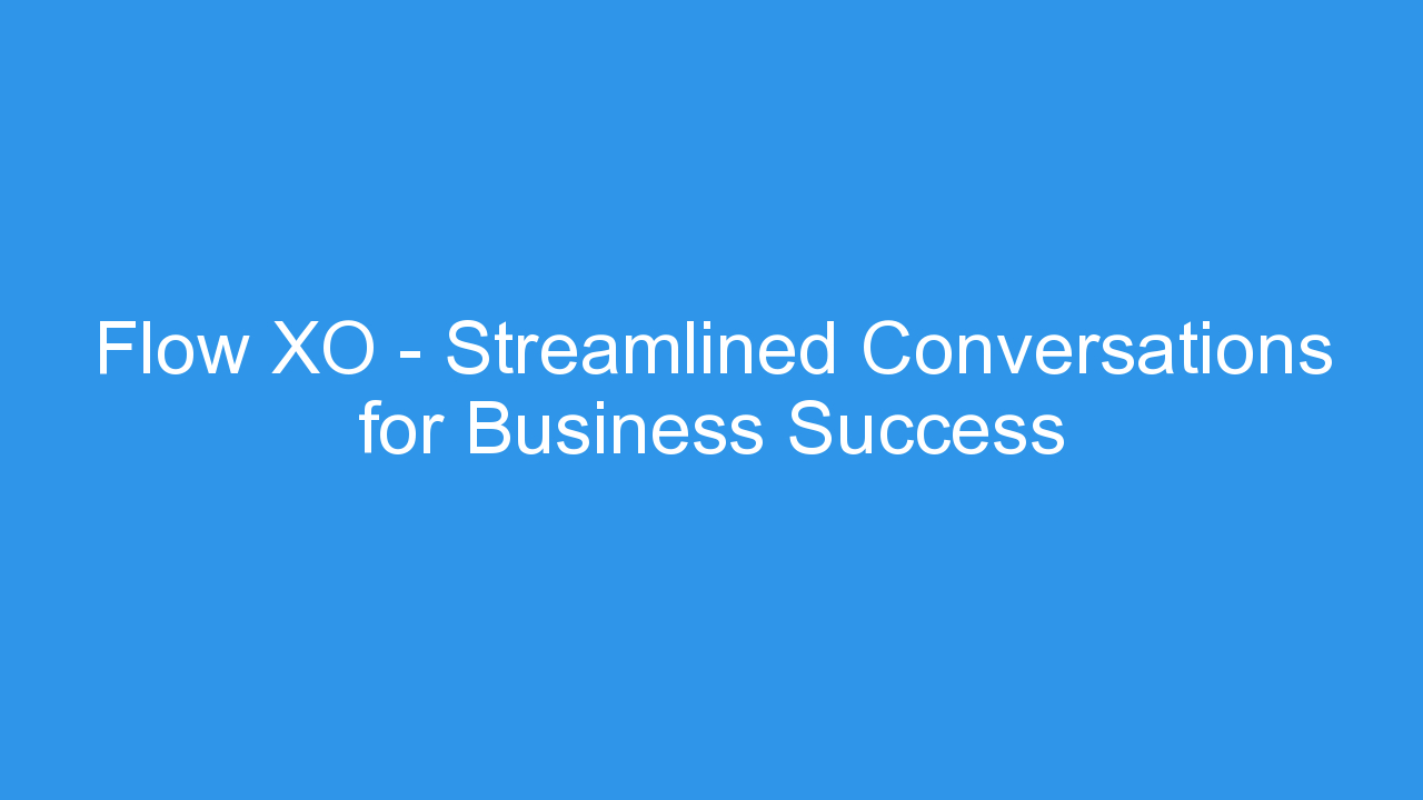 Flow XO – Streamlined Conversations for Business Success